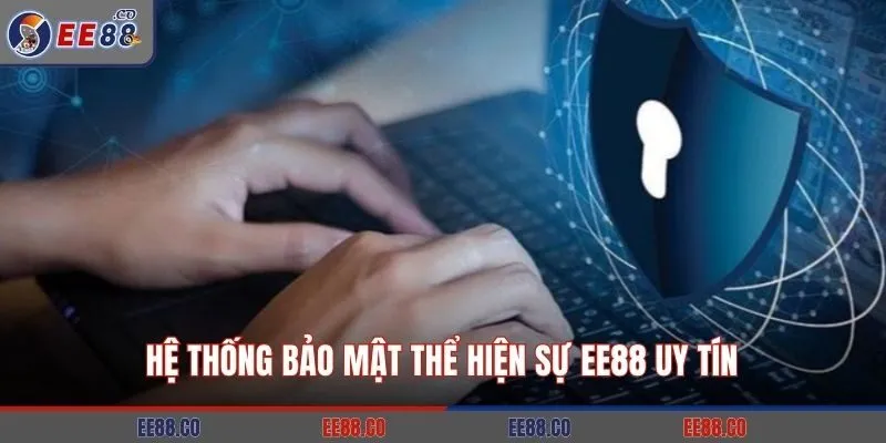 Hệ thống bảo mật thể hiện sự EE88 uy tín