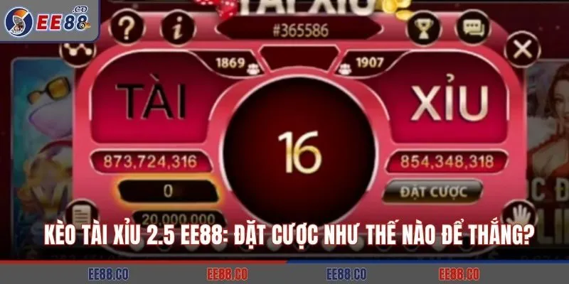 Kèo Tài Xỉu 2.5 EE88: Đặt Cược Như Thế Nào Để Thắng?