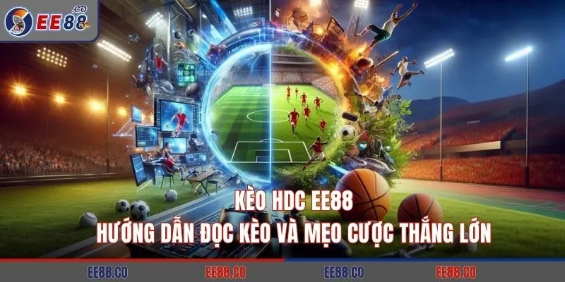 Kèo HDC EE88: Hướng Dẫn Đọc Kèo Và Mẹo Cược Thắng Lớn