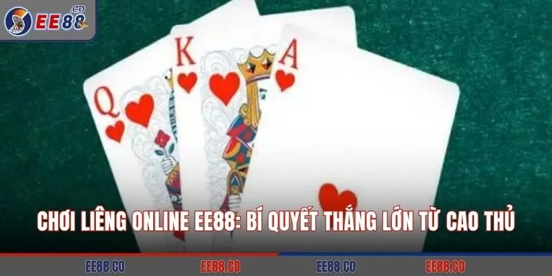 Chơi Liêng Online EE88: Bí Quyết Thắng Lớn Từ Cao Thủ