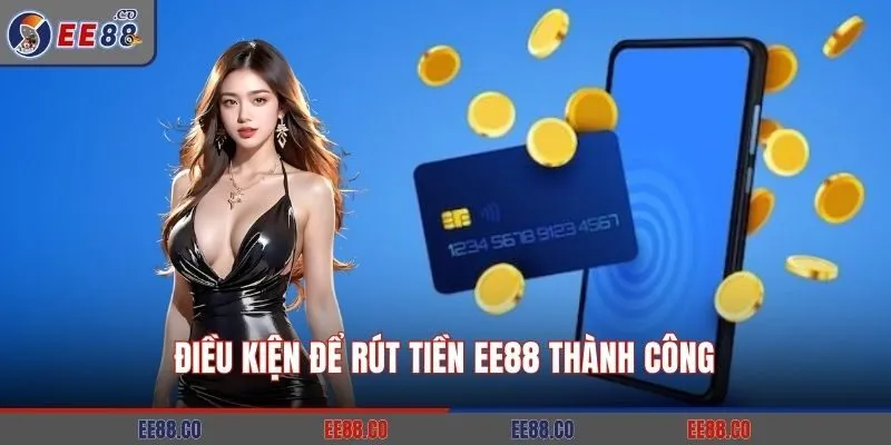 Điều kiện để rút tiền EE88 thành công