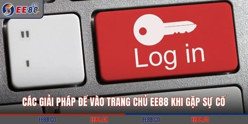 Các giải pháp để vào trang chủ EE88 khi gặp sự cố