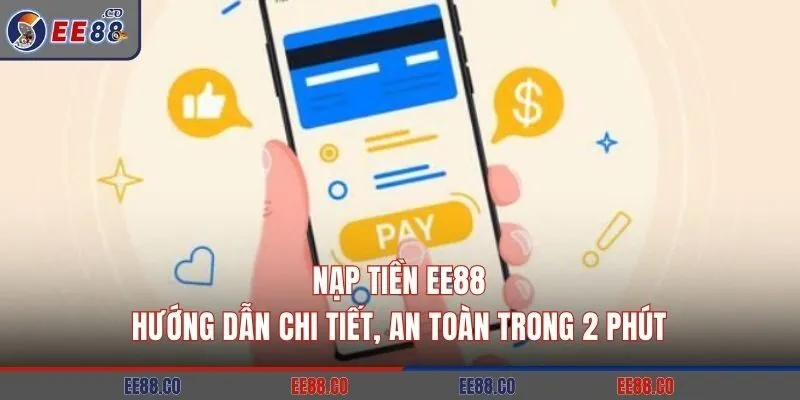Nạp Tiền EE88: Hướng Dẫn Chi Tiết, An Toàn Trong 2 Phút