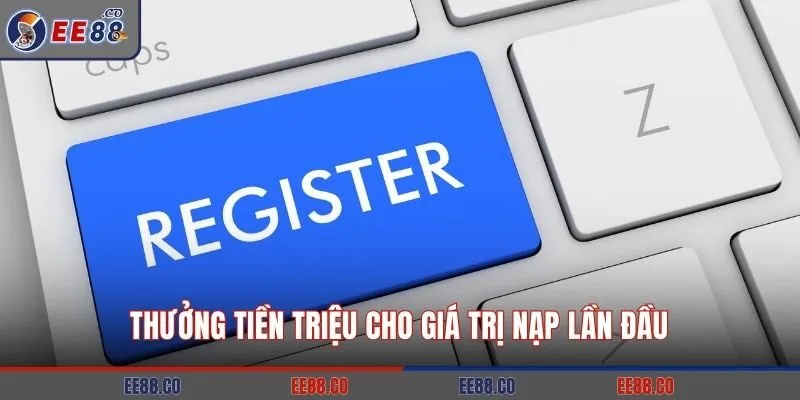 Thưởng tiền triệu cho giá trị nạp lần đầu