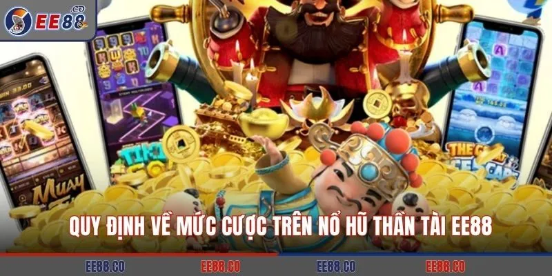 Quy định về mức cược trên nổ hũ Thần Tài EE88