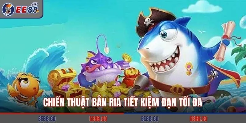 Chiến thuật bắn ria tiết kiệm đạn tối đa