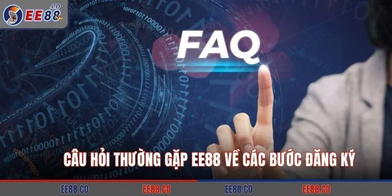 Câu hỏi thường gặp EE88 về các bước đăng ký